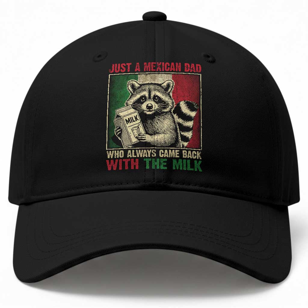 Fathers Day Mexican Dad Baseball Cap A Dad Who Always Came Back With The Milk Mexico Flag TS10 Print Your Wear