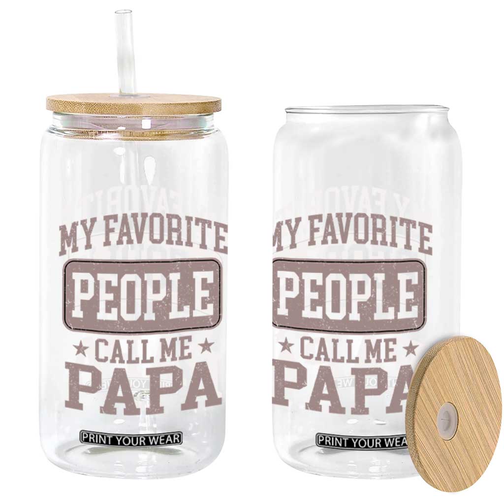 My Favorite People Call Me Papa Glass Can Retro Fathers Day Gift TS10 Print Your Wear