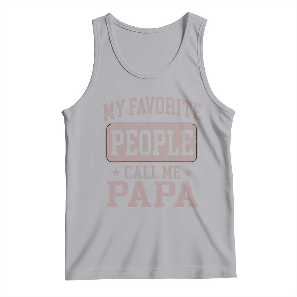 My Favorite People Call Me Papa Tank Top Retro Fathers Day Gift TS10 Athletic Heather Print Your Wear