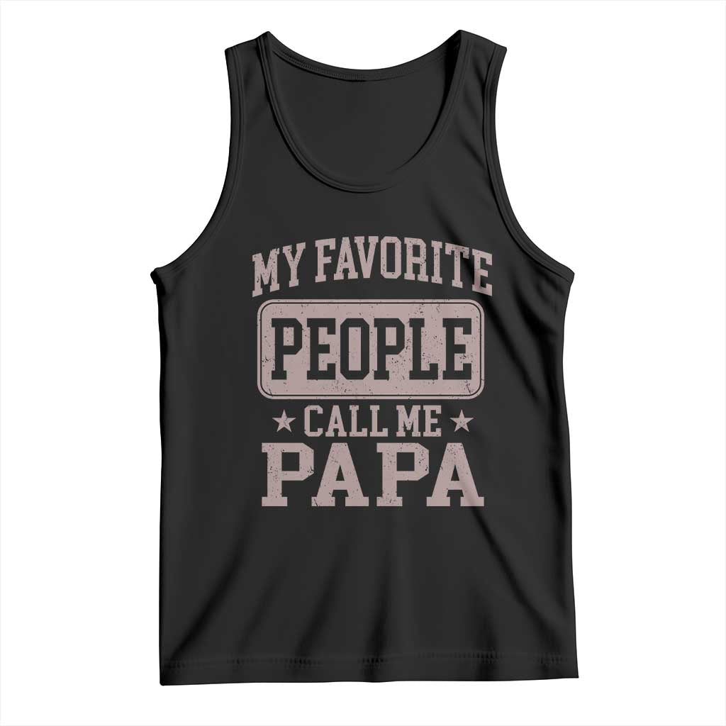 My Favorite People Call Me Papa Tank Top Retro Fathers Day Gift TS10 Black Print Your Wear