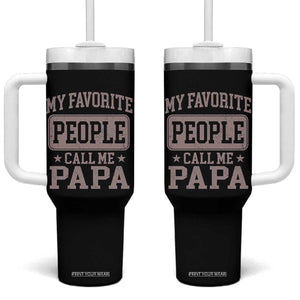 My Favorite People Call Me Papa Tumbler With Handle Retro Fathers Day Gift TS10 One Size: 40 oz Black Print Your Wear