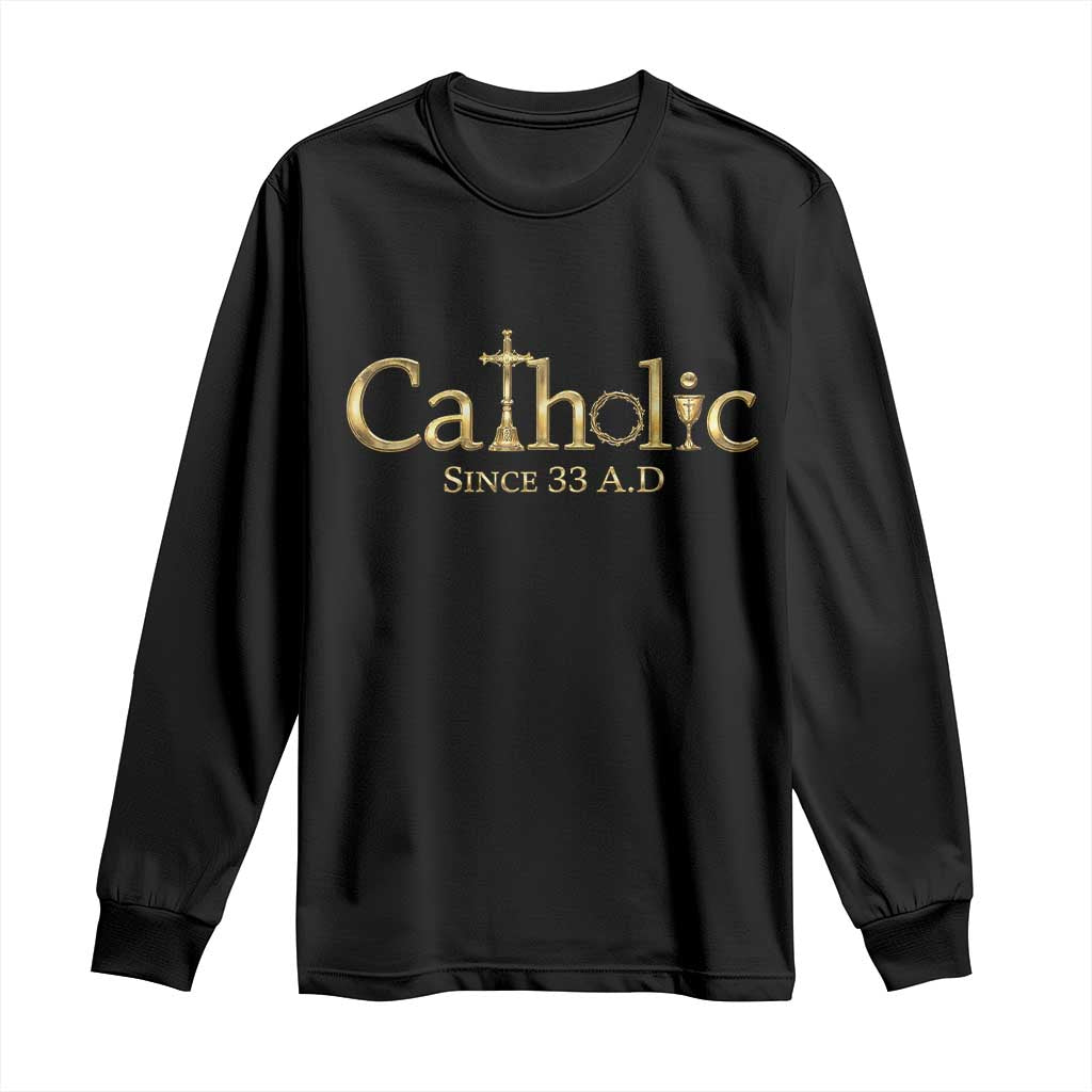 Catholic Since 33 AD Long Sleeve Shirt Christianity Crucifix Jesus Eucharist TS10 Black Print Your Wear