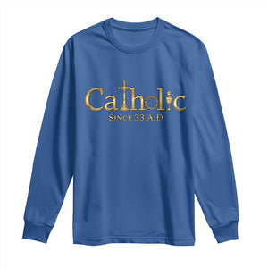 Catholic Since 33 AD Long Sleeve Shirt Christianity Crucifix Jesus Eucharist TS10 Royal Blue Print Your Wear