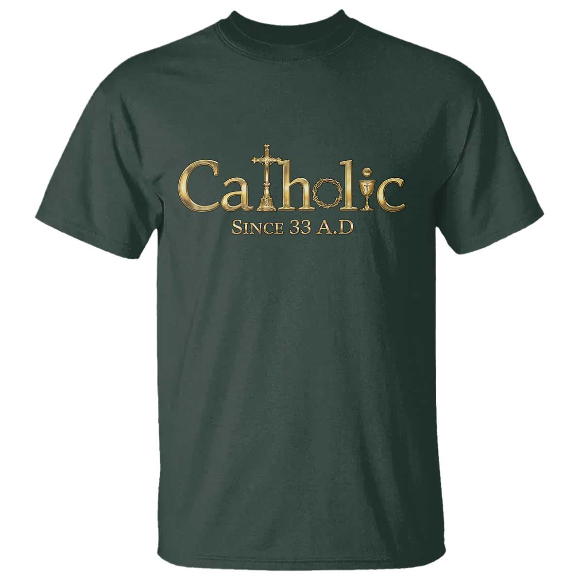 Catholic Since 33 AD T Shirt Christianity Crucifix Jesus Eucharist TS10 Dark Forest Green Print Your Wear
