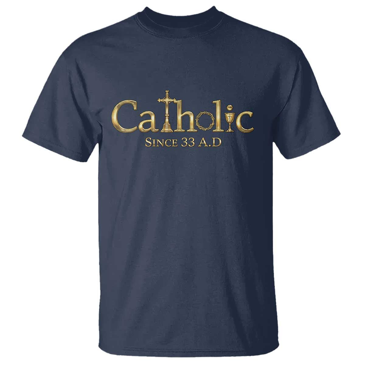 Catholic Since 33 AD T Shirt Christianity Crucifix Jesus Eucharist TS10 Navy Print Your Wear