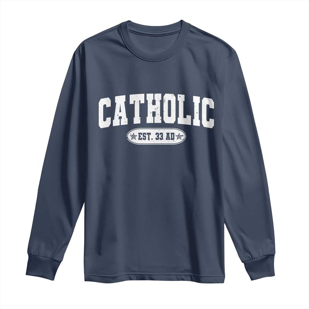 Catholic Since 33 AD Long Sleeve Shirt Vintage Varsity Crucifix Jesus Eucharist Christianity TS10 Navy Print Your Wear