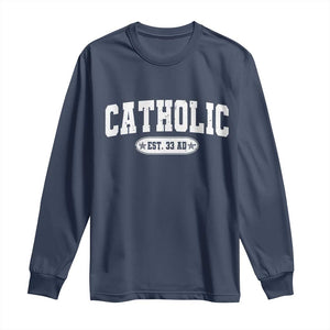 Catholic Since 33 AD Long Sleeve Shirt Vintage Varsity Crucifix Jesus Eucharist Christianity TS10 Navy Print Your Wear