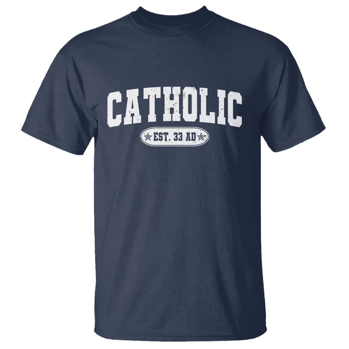 Catholic Since 33 AD T Shirt Vintage Varsity Crucifix Jesus Eucharist Christianity TS10 Navy Print Your Wear