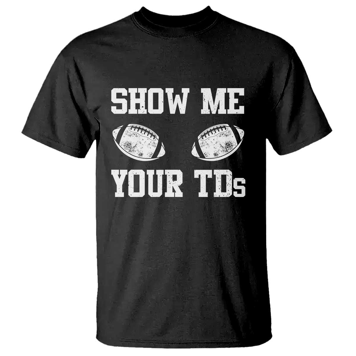 Funny Fantasy Football T Shirt Show Me Your TDs Draft Party commish FFL TS10 Black Print Your Wear