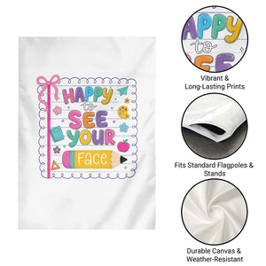 Happy To See Your Face Cute Teacher Back To School Graphic Garden Flag TS10 Print Your Wear