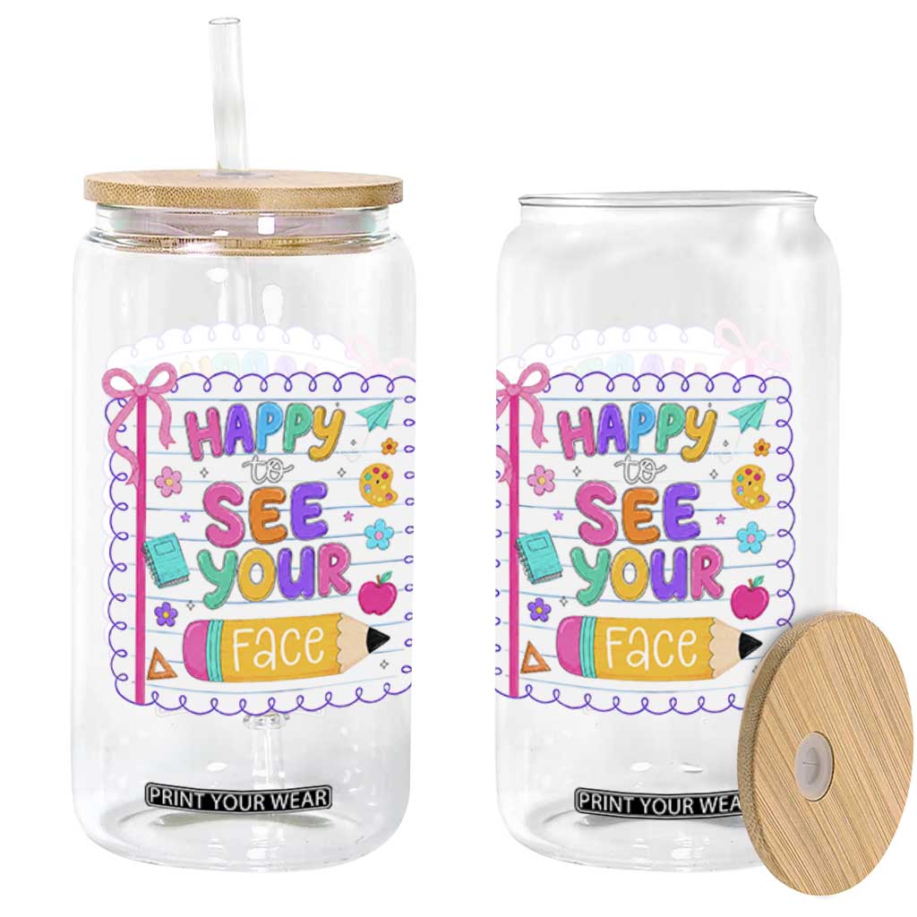 Happy To See Your Face Cute Teacher Back To School Graphic Glass Can TS10 Print Your Wear