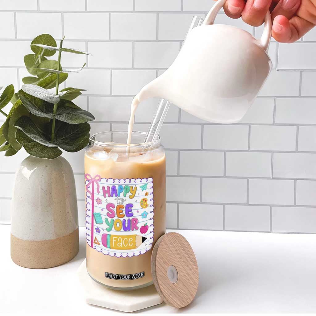Happy To See Your Face Cute Teacher Back To School Graphic Glass Can TS10 Print Your Wear