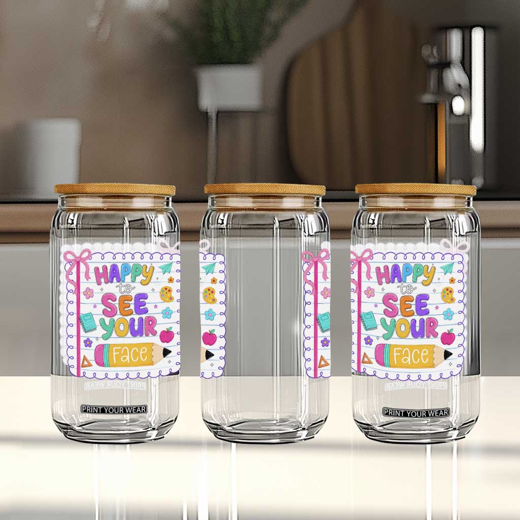 Happy To See Your Face Cute Teacher Back To School Graphic Glass Can TS10 Print Your Wear