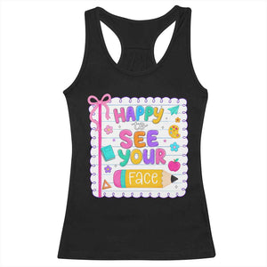 Happy To See Your Face Cute Teacher Back To School Graphic Racerback Tank Top TS10 Black Print Your Wear