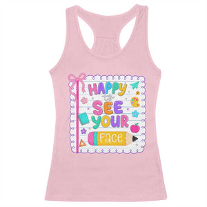 Happy To See Your Face Cute Teacher Back To School Graphic Racerback Tank Top TS10 Light Pink Print Your Wear