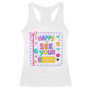 Happy To See Your Face Cute Teacher Back To School Graphic Racerback Tank Top TS10 White Print Your Wear