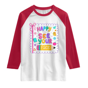 Happy To See Your Face Cute Teacher Back To School Graphic Raglan Shirt TS10 White Red Print Your Wear
