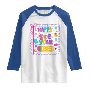 Happy To See Your Face Cute Teacher Back To School Graphic Raglan Shirt TS10 White Royal Print Your Wear