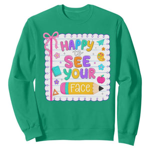 Happy To See Your Face Cute Teacher Back To School Graphic Sweatshirt TS10 Irish Green Print Your Wear
