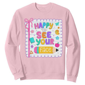 Happy To See Your Face Cute Teacher Back To School Graphic Sweatshirt TS10 Light Pink Print Your Wear