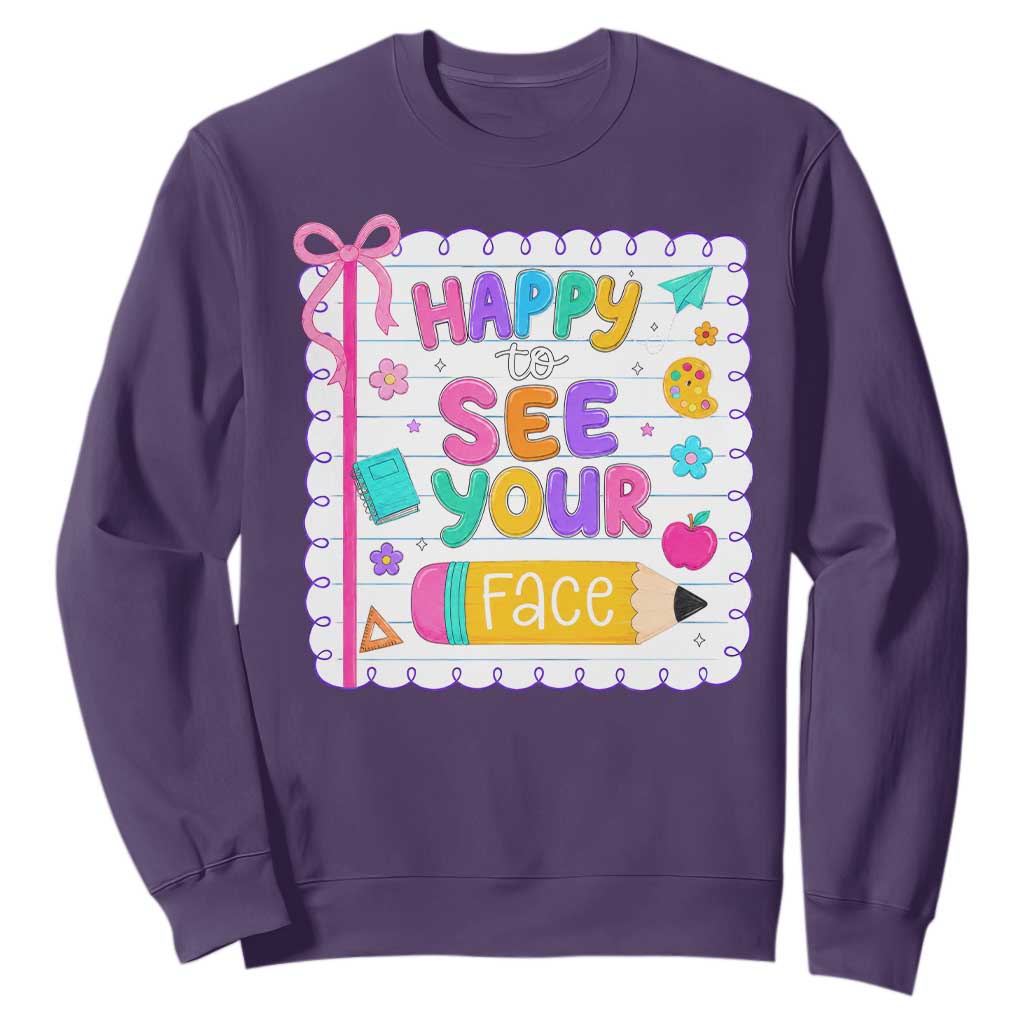 Happy To See Your Face Cute Teacher Back To School Graphic Sweatshirt TS10 Purple Print Your Wear