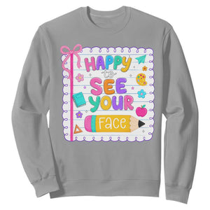 Happy To See Your Face Cute Teacher Back To School Graphic Sweatshirt TS10 Sport Gray Print Your Wear