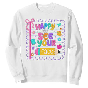 Happy To See Your Face Cute Teacher Back To School Graphic Sweatshirt TS10 White Print Your Wear