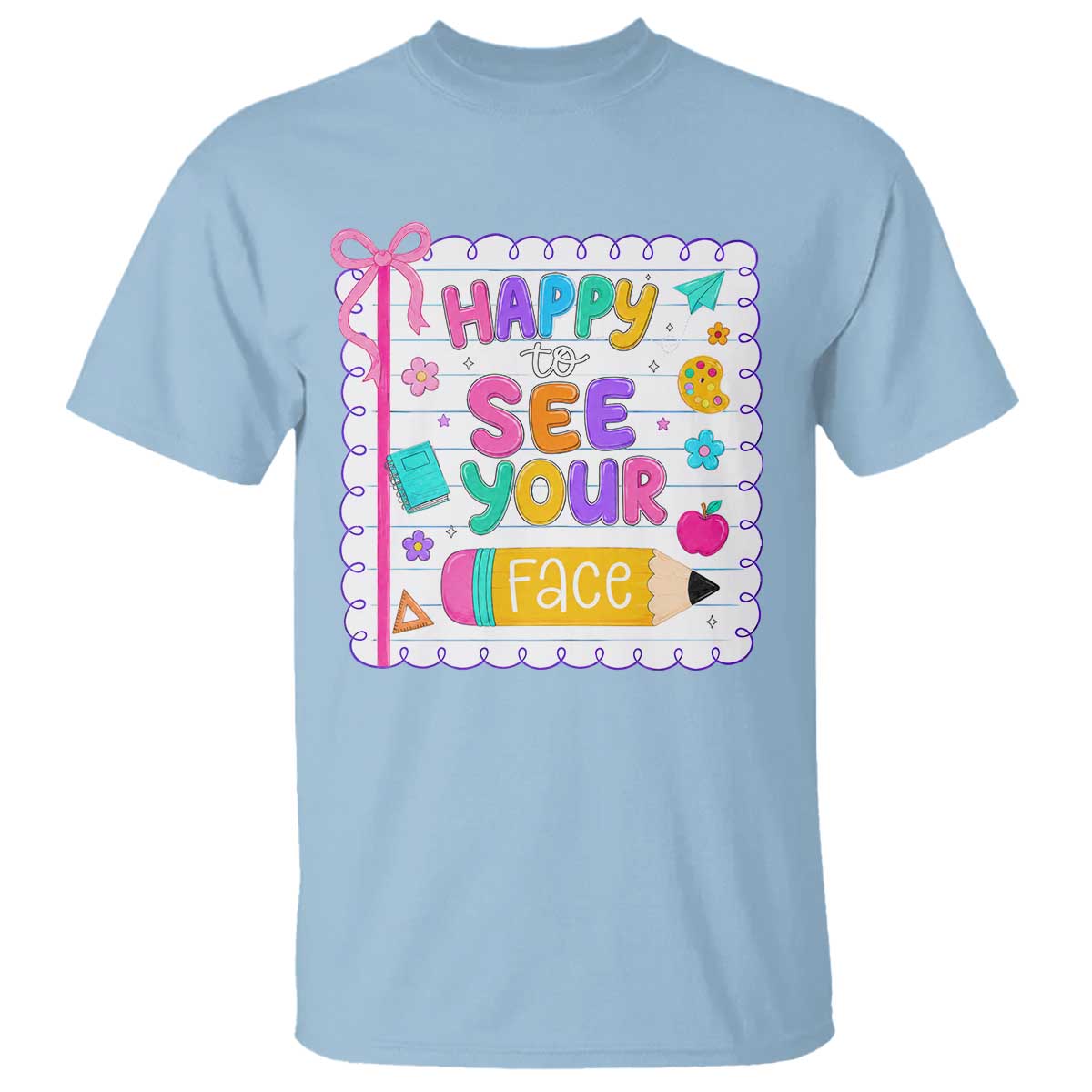 Happy To See Your Face Cute Teacher Back To School Graphic T Shirt TS10 Light Blue Print Your Wear