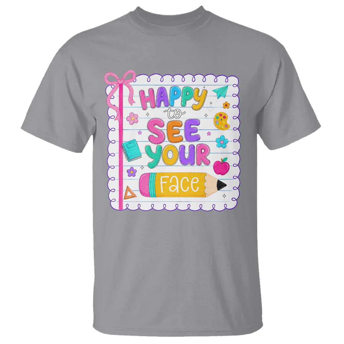 Happy To See Your Face Cute Teacher Back To School Graphic T Shirt TS10 Sport Gray Print Your Wear