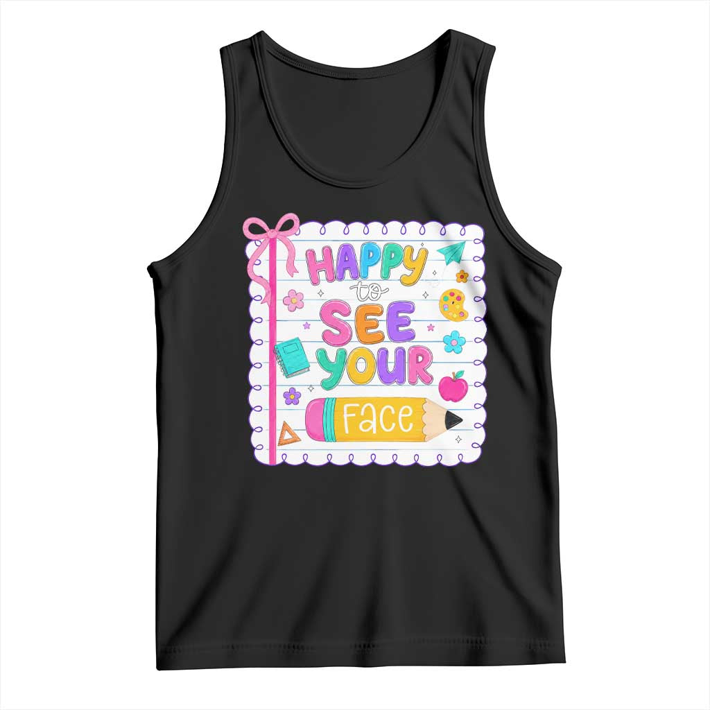 Happy To See Your Face Cute Teacher Back To School Graphic Tank Top TS10 Black Print Your Wear