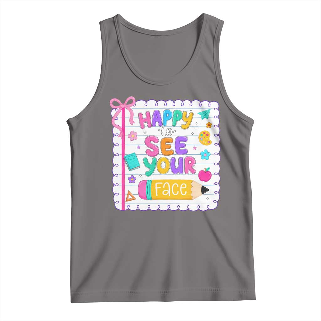 Happy To See Your Face Cute Teacher Back To School Graphic Tank Top TS10 Deep Heather Print Your Wear