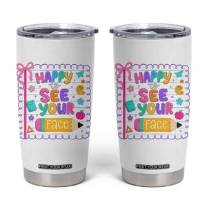 Happy To See Your Face Cute Teacher Back To School Graphic Tumbler Cup TS10 White Print Your Wear