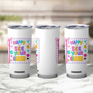 Happy To See Your Face Cute Teacher Back To School Graphic Tumbler Cup TS10 Print Your Wear