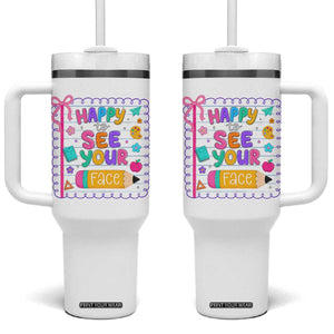 Happy To See Your Face Cute Teacher Back To School Graphic Tumbler With Handle TS10 One Size: 40 oz White Print Your Wear