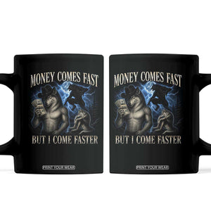 Funny Alpha Wolf Meme Coffee Mug Vintage Bootleg Graphic Money Comes Fast But I Come Faster TS10 Black Print Your Wear