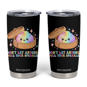 Dont Let Anyone Dull Your Sparkle Cute Rainbow Dumpling Squishy Graphic Tumbler Cup TS10 Black Print Your Wear