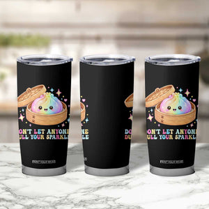 Dont Let Anyone Dull Your Sparkle Cute Rainbow Dumpling Squishy Graphic Tumbler Cup TS10 Print Your Wear
