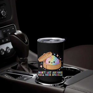 Dont Let Anyone Dull Your Sparkle Cute Rainbow Dumpling Squishy Graphic Tumbler Cup TS10 Print Your Wear