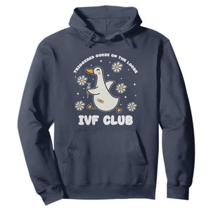 Funny IVF Hoodie Triggered Goose On The Loose Infertility Support Gift TS10 Navy Print Your Wear