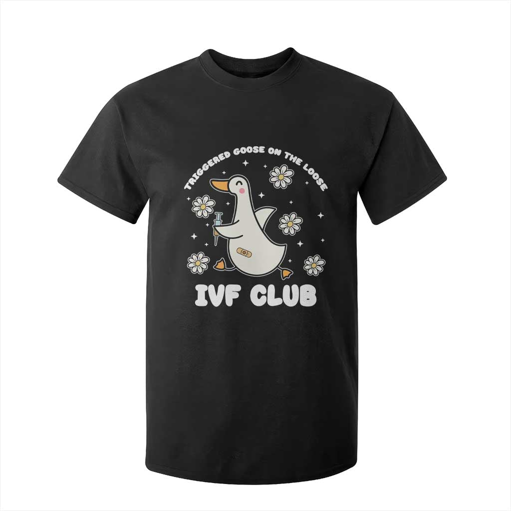 Funny IVF T Shirt For Kid Triggered Goose On The Loose Infertility Support Gift TS10 Black Print Your Wear