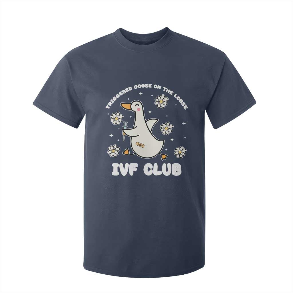 Funny IVF T Shirt For Kid Triggered Goose On The Loose Infertility Support Gift TS10 Navy Print Your Wear