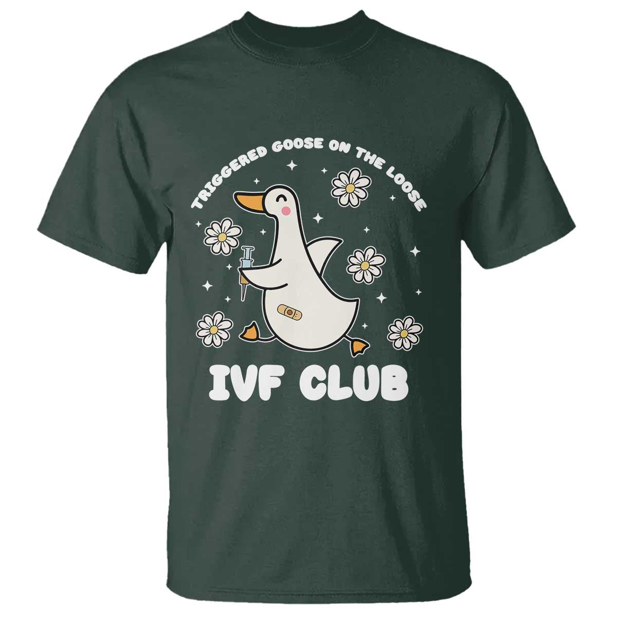 Funny IVF T Shirt Triggered Goose On The Loose Infertility Support Gift TS10 Dark Forest Green Print Your Wear