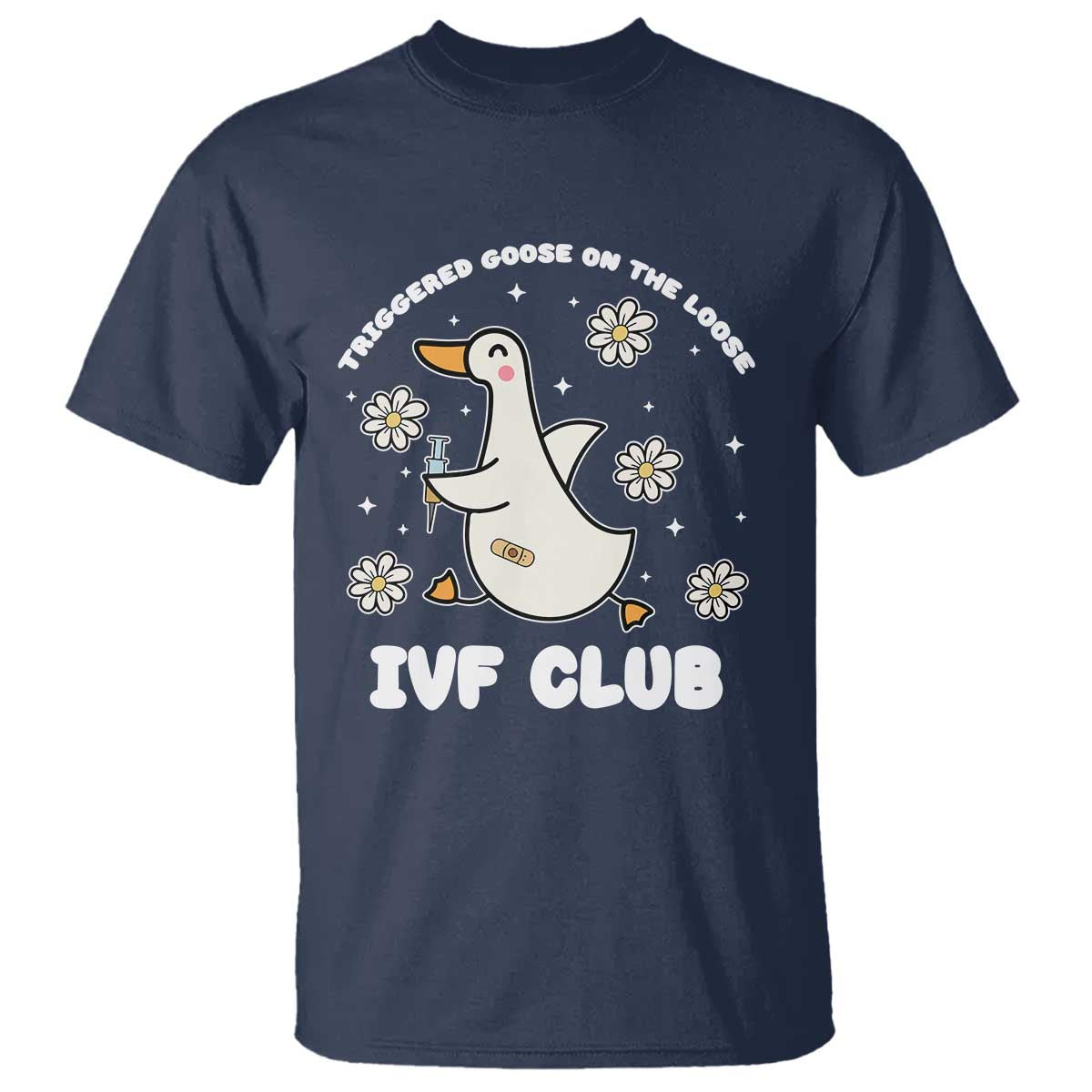Funny IVF T Shirt Triggered Goose On The Loose Infertility Support Gift TS10 Navy Print Your Wear
