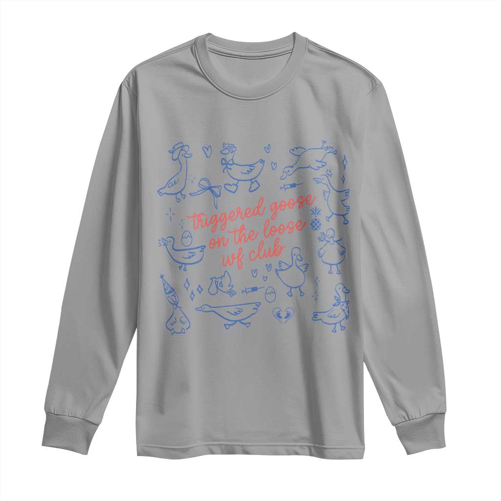 Funny IVF Long Sleeve Shirt Triggered Goose On The Loose Infertility Support TS10 Sport Gray Print Your Wear