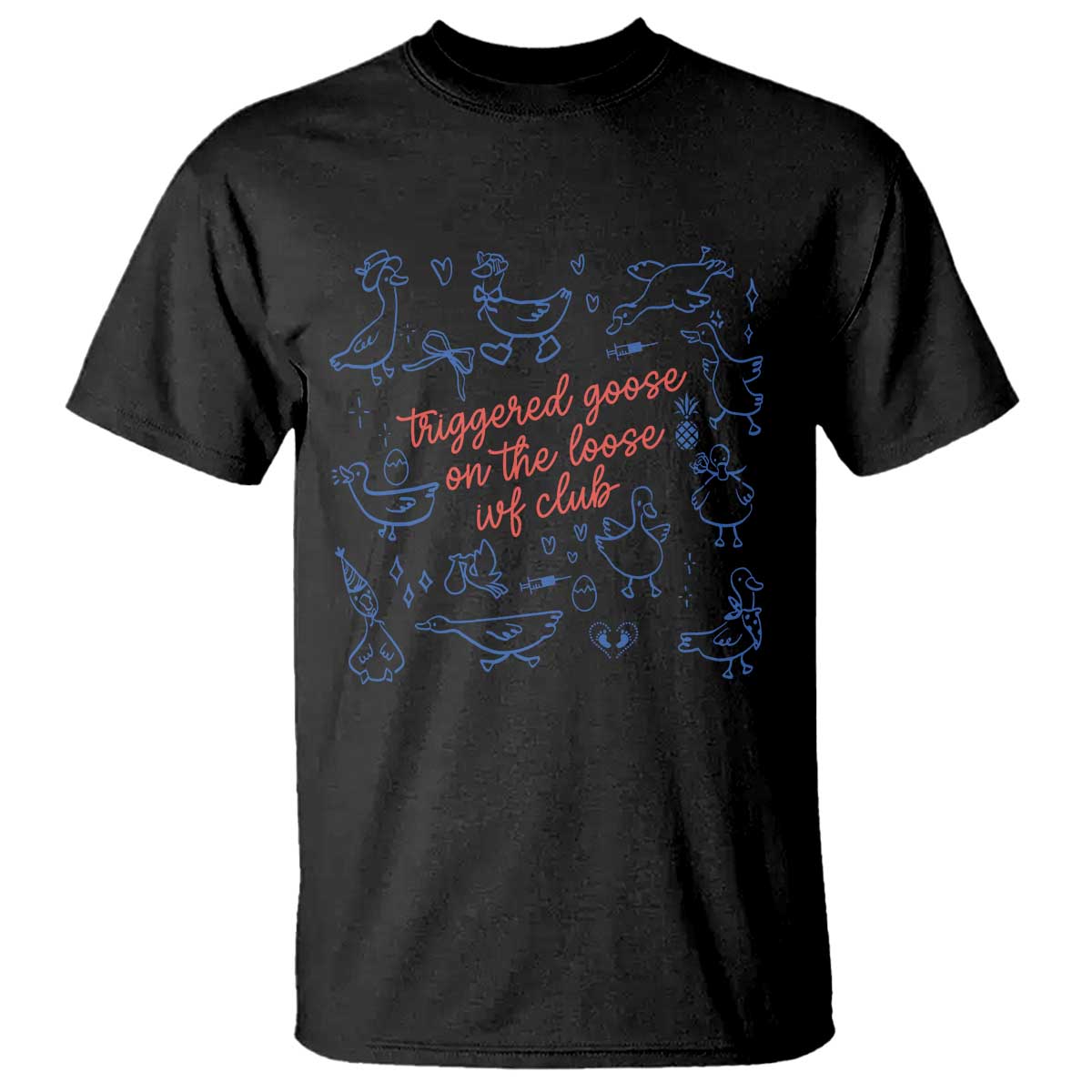 Funny IVF T Shirt Triggered Goose On The Loose Infertility Support TS10 Black Print Your Wear