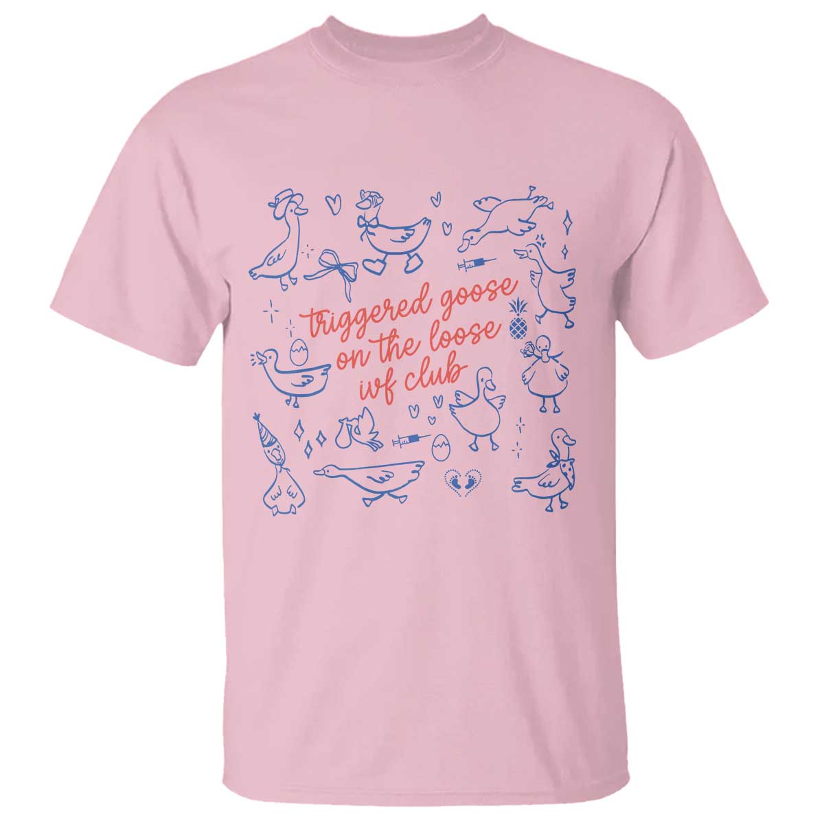 Funny IVF T Shirt Triggered Goose On The Loose Infertility Support TS10 Light Pink Print Your Wear