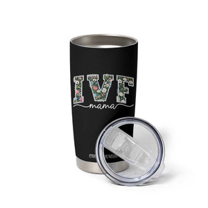 IVF Mama Tumbler Cup Floral Mom Mothers Day TS10 Print Your Wear