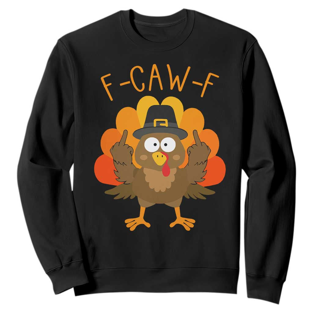 F-Caw-F Funny Turkey Sweatshirt Happy Thanksgiving Day Family Dinner TS10 Black Print Your Wear
