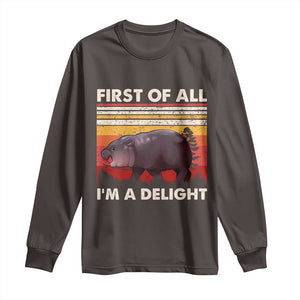 Moo Deng Long Sleeve Shirt First Of All I'm A Delight Sarcastic Angry Pygmy Hippo TS10 Dark Chocolate Print Your Wear