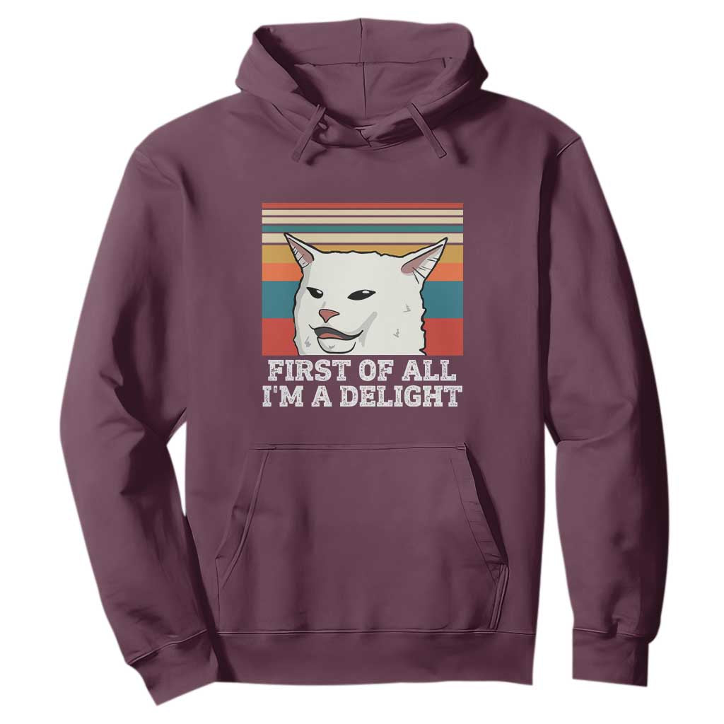 Cat Meme Hoodie First Of All I'm A Delight Sarcastic Angry Cat TS10 Maroon Print Your Wear